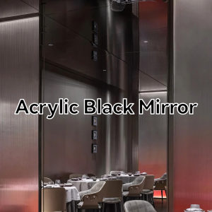 Acrylic Black Mirror/The Perfect Choice for Modern Luxury Spaces